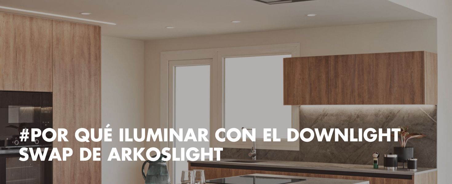 blog-por-que-iluminar-con-el-downlight-swap-arkoslight