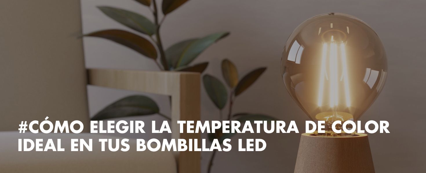 blog-como-elegir-la-temperatura-de-color-ideal-en-tus-bombillas-led