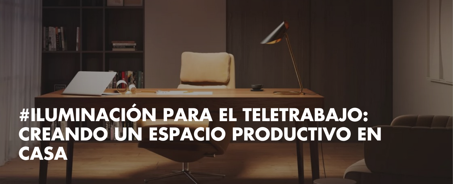 blog-iluminación-para-el-teletrabajo-creando-un-espacio-productivo-en-casa